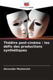 Théâtre post-cinéma : les défis des productions synthétiques