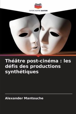 Théâtre post-cinéma : les défis des productions synthétiques - Mantouche, Alexander