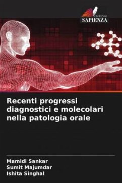 Recenti progressi diagnostici e molecolari nella patologia orale - Sankar, Mamidi;Majumdar, Sumit;Singhal, Ishita