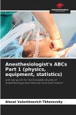 Anesthesiologist's ABCs Part 1 (physics, equipment, statistics)