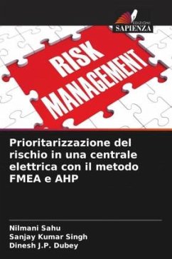 Prioritarizzazione del rischio in una centrale elettrica con il metodo FMEA e AHP - Sahu, Nilmani;Singh, Sanjay Kumar;Dubey, Dinesh J.P.