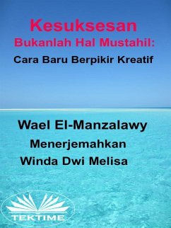 Kesuksesan Bukanlah Hal Mustahil: Cara Baru Berpikir Kreatif (eBook, ePUB) - El-Manzalawy, Wael