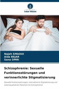 Schizophrenie: Sexuelle Funktionsstörungen und verinnerlichte Stigmatisierung - Smaoui, Najeh;Bejar, Aida;Omri, Sana