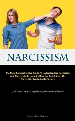 Narcissism: The Most Comprehensive Guide To Understanding Narcissism And Narcissistic Personality Disorder And A Study On Narcissi - Dawson, Augustine