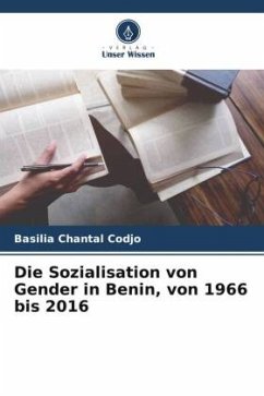 Die Sozialisation von Gender in Benin, von 1966 bis 2016 - Codjo, Basilia Chantal