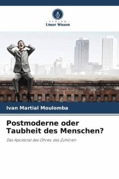 Postmoderne oder Taubheit des Menschen? - Moulomba, Ivan Martial