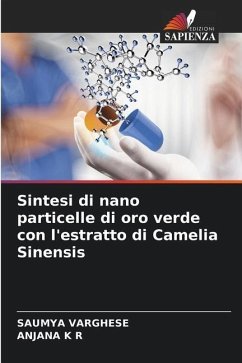 Sintesi di nano particelle di oro verde con l'estratto di Camelia Sinensis - Varghese, Saumya;K R, Anjana