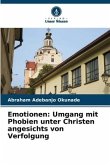 Emotionen: Umgang mit Phobien unter Christen angesichts von Verfolgung