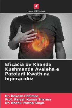 Eficácia de Khanda Kushmanda Avaleha e Patoladi Kwath na hiperacidez - Chhimpa, Dr. Rakesh;Sharma, Prof. Rajesh Kumar;Singh, Dr. Bhanu Pratap