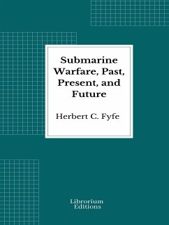 Submarine Warfare, Past, Present, and Future (eBook, ePUB) - C. Fyfe, Herbert