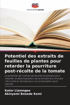 Potentiel des extraits de feuilles de plantes pour retarder la pourriture post-récolte de la tomate - Liamngee, Kator;Kemi, Akinyemi Bosede