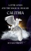 Lottie Jones and the Magical Realms: Calithia (Lottie Jones revised, #3) (eBook, ePUB) Lottie Jones and the Magical Realms: Calithia (Lottie Jones revised, #3) (eBook, ePUB)