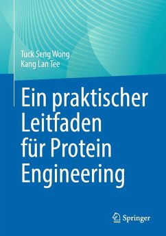 Ein praktischer Leitfaden für Protein Engineering (eBook, PDF) - Wong, Tuck Seng; Tee, Kang Lan