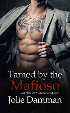 Cover Tamed by the Mafioso - Dark Mafia BWWM Romance Collection (Interracial Love, #4) (eBook, ePUB)
