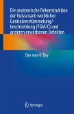 Die anatomische Rekonstruktion der Vulva nach weiblicher Genitalverstümmelung/-beschneidung (FGM/C) und anderen erworbenen Defekten (eBook, PDF)