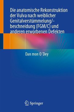 Die anatomische Rekonstruktion der Vulva nach weiblicher Genitalverstümmelung/-beschneidung (FGM/C) und anderen erworbenen Defekten (eBook, PDF) - O´Dey, Dan mon