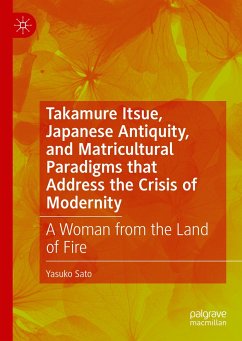 Takamure Itsue, Japanese Antiquity, and Matricultural Paradigms that Address the Crisis of Modernity (eBook, PDF) - Sato, Yasuko