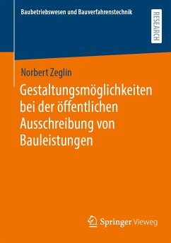 Gestaltungsmöglichkeiten bei der öffentlichen Ausschreibung von Bauleistungen (eBook, PDF) - Zeglin, Norbert