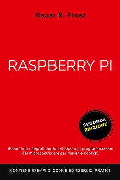 Cover Raspberry Pi: Scopri Tutti i Segreti per lo Sviluppo e Programmazione del Micro Computer per Maker e Hobbisti. Contiene Esempi di Codice ed Esercizi Pratici (eBook, ePUB)