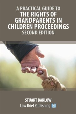 A Practical Guide to the Rights of Grandparents in Children Proceedings - Second Edition - Barlow, Stuart