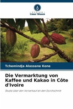Die Vermarktung von Kaffee und Kakao in Côte d'Ivoire - KONE, Tchemindja Alassane