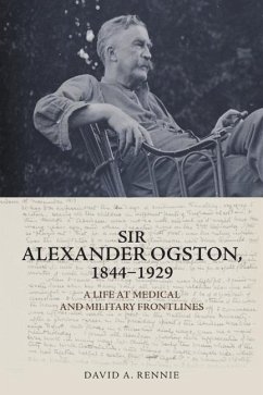 Sir Alexander Ogston, 1844-1929 - Rennie, David A