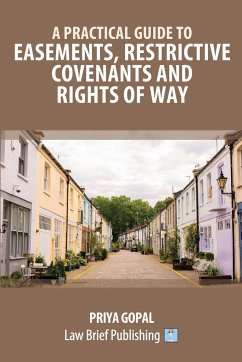 A Practical Guide to Easements, Restrictive Covenants and Rights of Way - Gopal, Priya