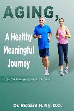 Aging, A Healthy Meaningful Journey - Richard H. Ng, D. O.