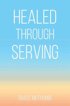 Healed Through Serving - Muthumbi, Grace