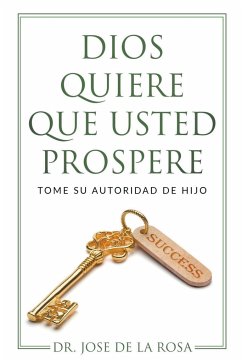 Dios Quiere Que Usted Prospere Tome su Autoridad de Hijo - Rosa, Jose de La