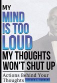 My Mind Is Too Loud, My Thoughts Won't Shut up