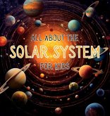All About the Solar System for Kids: A Kids Guide to the Solar System