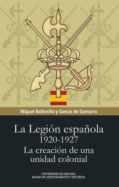 Cover La legión española : 1920-1927 : la creación de una unidad colonial