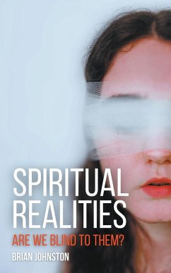 Spiritual Realities - Are We Blind To Them? - Johnston, Brian