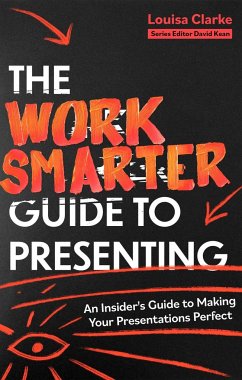 The Work Smarter Guide to Presenting - Clarke, Louisa