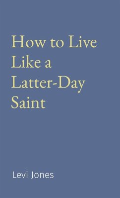 How to Live Like a Latter-Day Saint - Jones, Levi