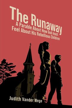 The Runaway: A Parable About How God Must Feel About His Rebellious Children - Wege, Judith Vander