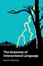 The Grammar of Interactional Language - Wiltschko, Martina