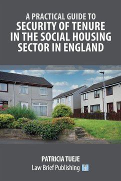 A Practical Guide to Security of Tenure in the Social Housing Sector in England - Tueje, Patricia