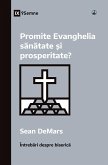 Promite Evanghelia s¿n¿tate ¿i prosperitate? (Does the Gospel Promise Health and Prosperity?) (Romanian)