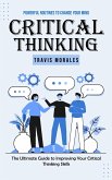 Critical Thinking: Powerful Routines to Change Your Mind (The Ultimate Guide to Improving Your Critical Thinking Skills)