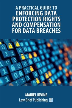 A Practical Guide to Enforcing Data Protection Rights and Compensation for Data Breaches - Irvine, Mariel