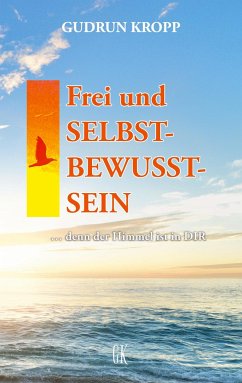 Frei und SELBST-BEWUSST-SEIN - Kropp, Gudrun