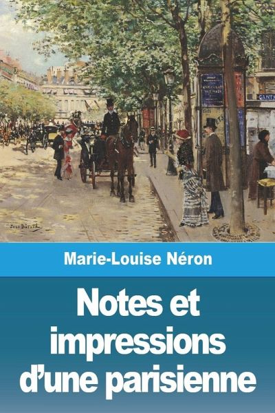 Notes et impressions d'une parisienne Notes et impressions d'une parisienne