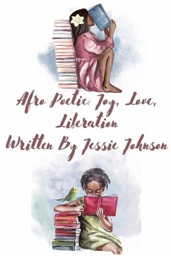 Afro Poetic Joy, Love, Liberation - Johnson, Jessie; Johnson, Tara