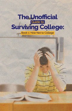 The Unofficial Guide to Surviving College: Book 1: How Not to College - C. Hayes, Leslie; D. Hayes, Eugene