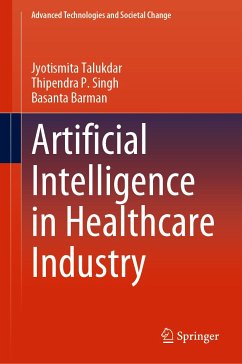 Artificial Intelligence in Healthcare Industry (eBook, PDF) - Talukdar, Jyotismita; Singh, Thipendra P.; Barman, Basanta