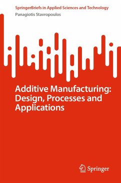 Additive Manufacturing: Design, Processes and Applications (eBook, PDF) - Stavropoulos, Panagiotis