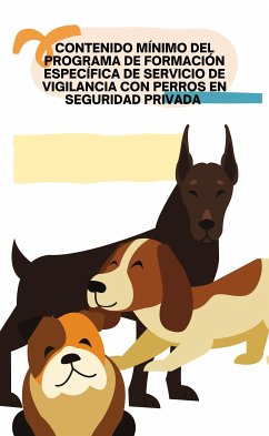 Contenido mínimo del programa de formación específica de servicio de vigilancia con perros en seguridad privada (eBook, ePUB) - Borja, Pérez