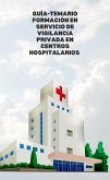 Guía-Temario formación en servicio de vigilancia privada en centros hospitalarios (eBook, ePUB)